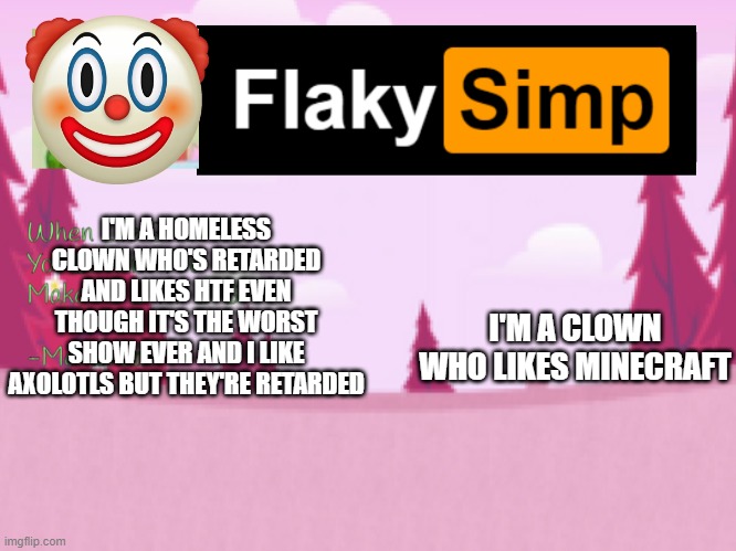 I'M A CLOWN WHO LIKES MINECRAFT | image tagged in flaky clown | made w/ Imgflip meme maker
