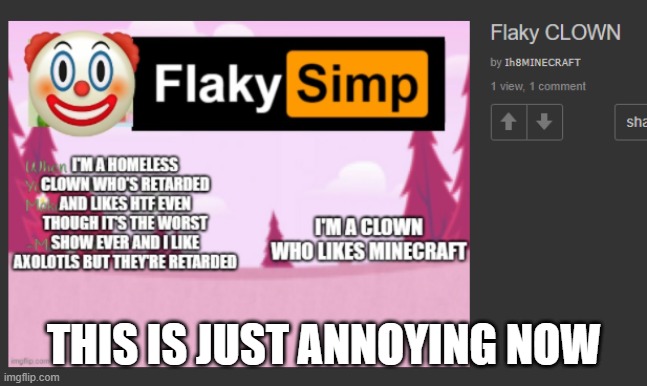 THIS IS JUST ANNOYING NOW | made w/ Imgflip meme maker