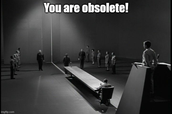 You are obsolete! | made w/ Imgflip meme maker