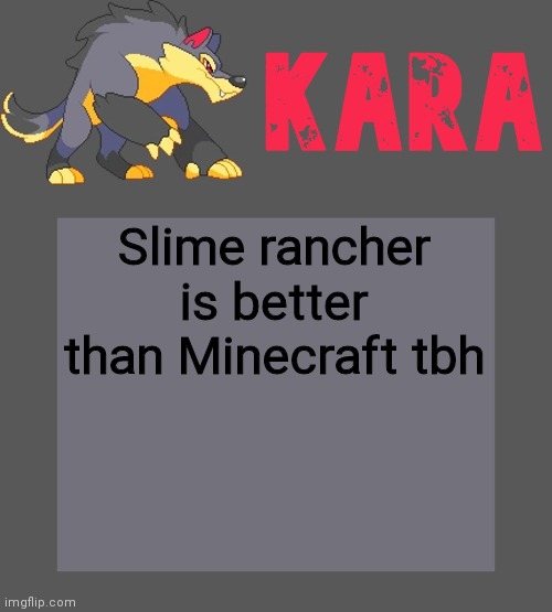 Kara's Luminex temp | Slime rancher is better than Minecraft tbh | image tagged in kara's luminex temp | made w/ Imgflip meme maker