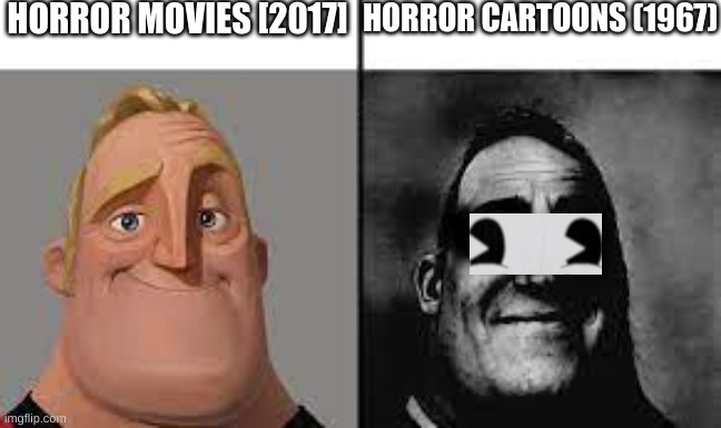 Normal and dark mr.incredibles | HORROR MOVIES [2017]; HORROR CARTOONS (1967) | image tagged in cartoons,mr incredible becoming uncanny | made w/ Imgflip meme maker