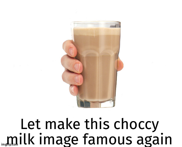 More famous than before | Let make this choccy milk image famous again | image tagged in fun,memes,choccy milk,famous | made w/ Imgflip meme maker