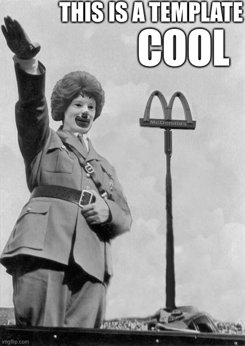 Nazi clown | THIS IS A TEMPLATE; COOL | image tagged in nazi clown | made w/ Imgflip meme maker