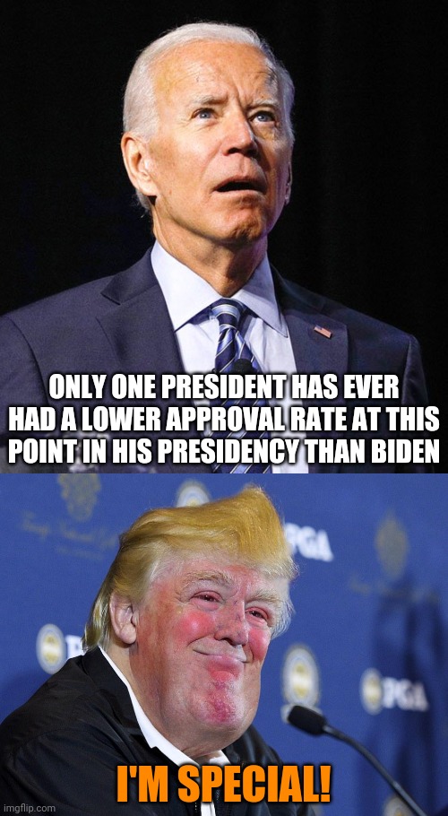 Have we hit bottom yet? | ONLY ONE PRESIDENT HAS EVER HAD A LOWER APPROVAL RATE AT THIS POINT IN HIS PRESIDENCY THAN BIDEN; I'M SPECIAL! | image tagged in joe biden,trump,empire in decline,recovery | made w/ Imgflip meme maker