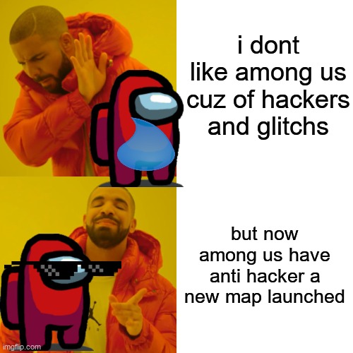 i thing like this | i dont like among us cuz of hackers and glitchs; but now among us have anti hacker a new map launched | image tagged in memes,drake hotline bling | made w/ Imgflip meme maker
