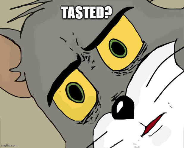 Unsettled Tom Meme | TASTED? | image tagged in memes,unsettled tom | made w/ Imgflip meme maker