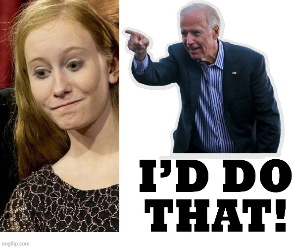 We know you would, Joe. | image tagged in joe biden,maggie coons,pedophile,memes | made w/ Imgflip meme maker
