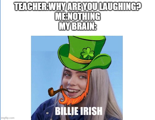 eeeeeeeeeeeeeeeeee | TEACHER:WHY ARE YOU LAUGHING?
ME:NOTHING
MY BRAIN: | image tagged in eeeeeeeeeeeeeeee | made w/ Imgflip meme maker