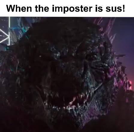 When the imposter is sus Godzilla Blank Meme Template