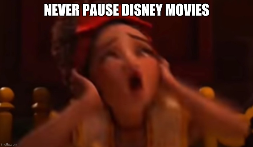 much creative |  NEVER PAUSE DISNEY MOVIES | image tagged in yes | made w/ Imgflip meme maker