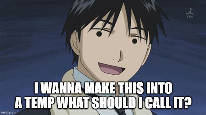 I WANNA MAKE THIS INTO A TEMP WHAT SHOULD I CALL IT? | made w/ Imgflip meme maker