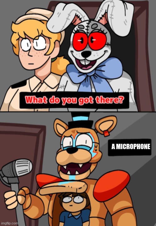 when freddy forgets to close the stomach hatch | A MICROPHONE | image tagged in what do you got there fnaf security breach version | made w/ Imgflip meme maker