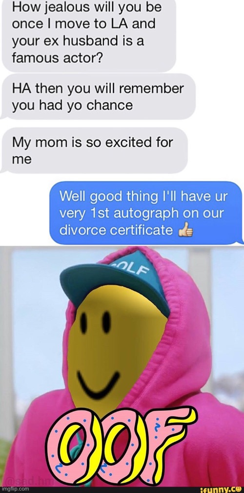 oop | image tagged in roblox oof,insults,savage,divorce,marriage | made w/ Imgflip meme maker