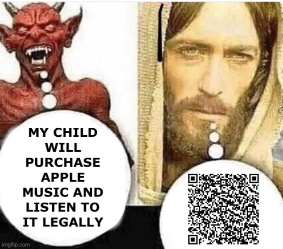 My child will purchase Apple Music and listen to it legally | image tagged in memes | made w/ Imgflip meme maker