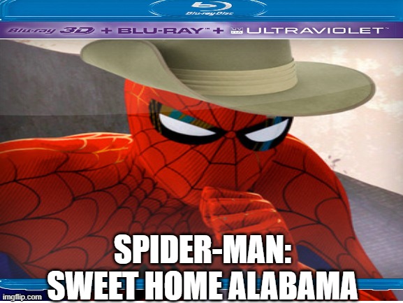 SPIDER-MAN | SPIDER-MAN: SWEET HOME ALABAMA | made w/ Imgflip meme maker