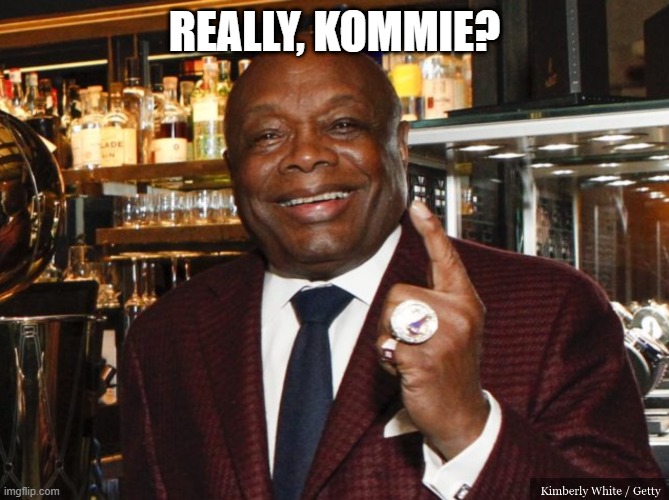 Willie Brown | REALLY, KOMMIE? | image tagged in willie brown | made w/ Imgflip meme maker