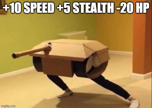 something funny | +10 SPEED +5 STEALTH -20 HP | image tagged in memes | made w/ Imgflip meme maker
