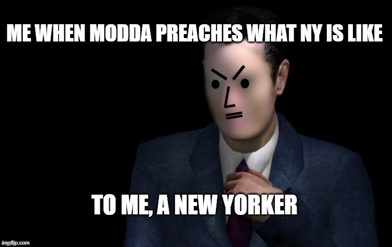 At that point, shush | ME WHEN MODDA PREACHES WHAT NY IS LIKE; TO ME, A NEW YORKER | image tagged in g-man vagabond is modda | made w/ Imgflip meme maker