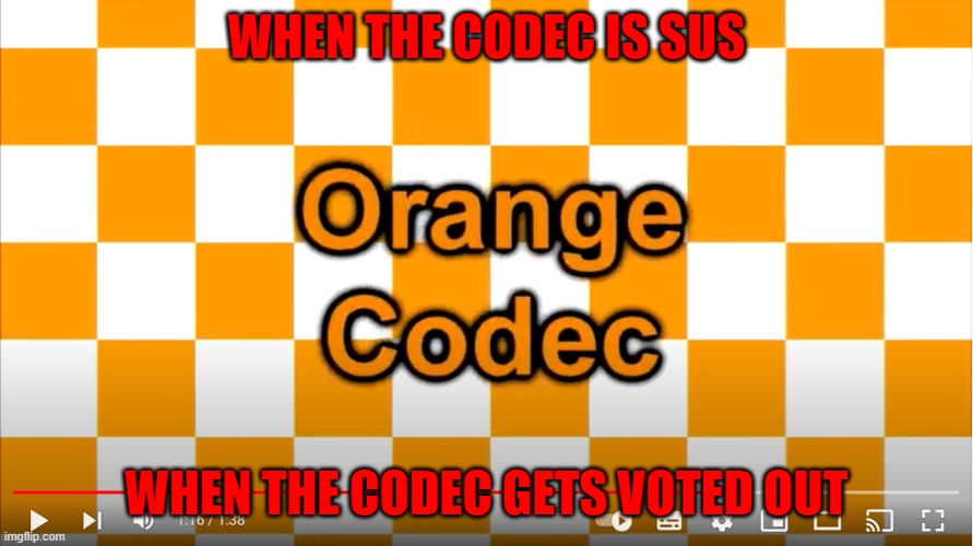 Orange Codec When The Codec Is Sus Meme (v2) | WHEN THE CODEC IS SUS; WHEN THE CODEC GETS VOTED OUT | image tagged in orange codec meme | made w/ Imgflip meme maker