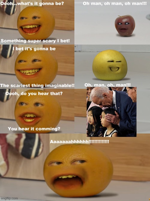*insert clever anti-biden title here" | image tagged in annoying orange scariest thing imaginable,biden,annoying orange,lol,memes,republicans | made w/ Imgflip meme maker