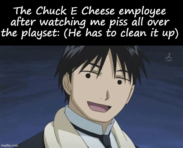 The Chuck E Cheese employee after watching me piss all over the playset: (He has to clean it up) | image tagged in memes,blank transparent square,roy but anime | made w/ Imgflip meme maker