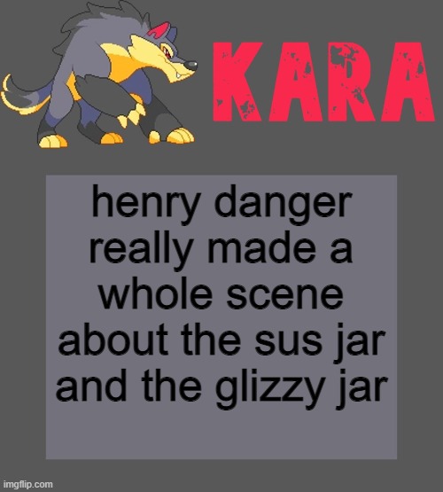 Kara's Luminex temp | henry danger really made a whole scene about the sus jar and the glizzy jar | image tagged in kara's luminex temp | made w/ Imgflip meme maker
