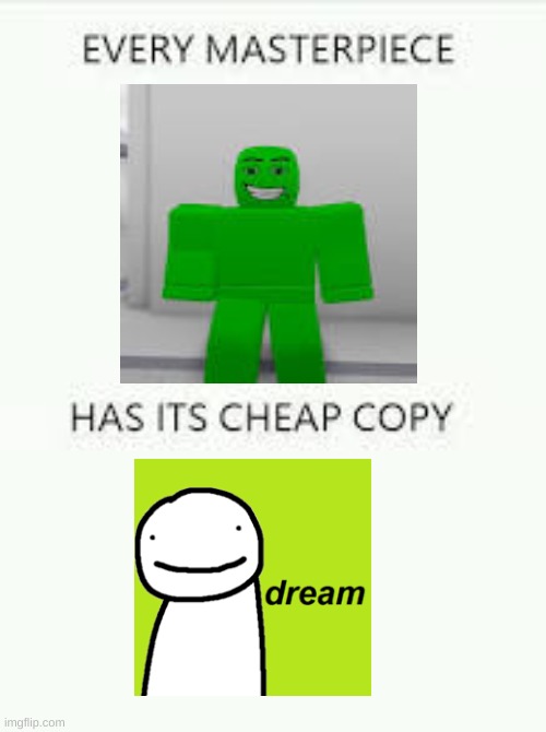 Every Masterpiece has its cheap copy | image tagged in every masterpiece has its cheap copy,memes,roblox,youtube,dream,flamingo | made w/ Imgflip meme maker