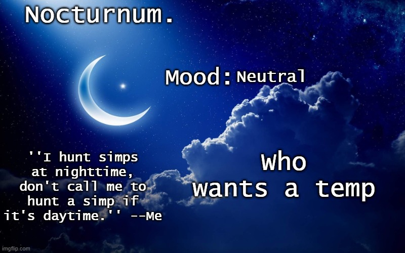 Nocturnum's crescent template | Neutral; Who wants a temp | image tagged in nocturnum's crescent template | made w/ Imgflip meme maker