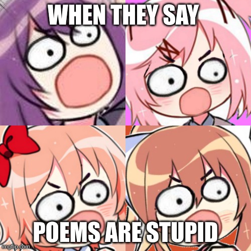 Dokis are mad that u hate poems | WHEN THEY SAY; POEMS ARE STUPID | image tagged in surprised/angry ddlc doki doki | made w/ Imgflip meme maker