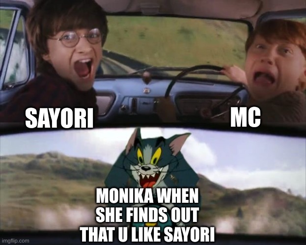 monika finds out | MC; SAYORI; MONIKA WHEN SHE FINDS OUT THAT U LIKE SAYORI | image tagged in tom chasing harry and ron weasly | made w/ Imgflip meme maker