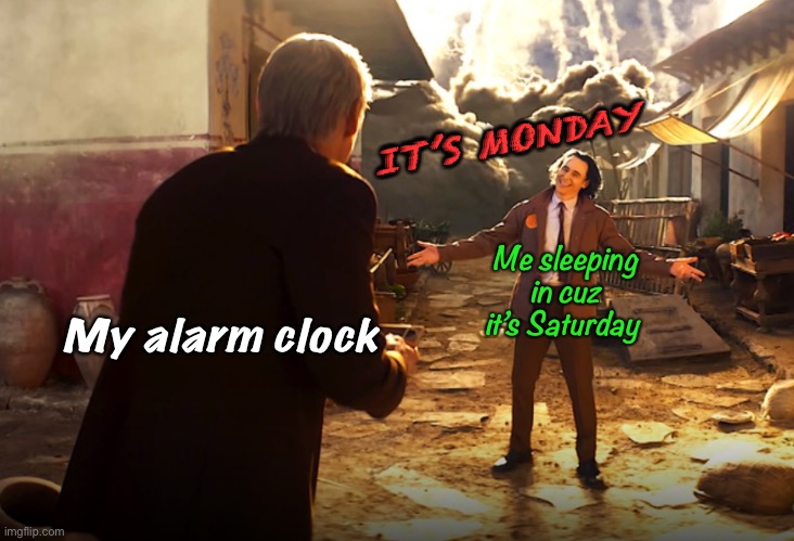 The clock: “I tried to tell you but you turned me off and went back to sleep!!!” | IT’S MONDAY; Me sleeping in cuz it’s Saturday; My alarm clock | image tagged in oblivious loki,loki,marvel,mobius,pompeii,mondays | made w/ Imgflip meme maker