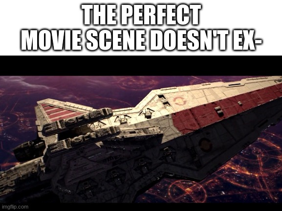 if you remember this your childhood was epic |  THE PERFECT MOVIE SCENE DOESN'T EX- | image tagged in blank white template,memes,funny,star wars,space shuttle | made w/ Imgflip meme maker