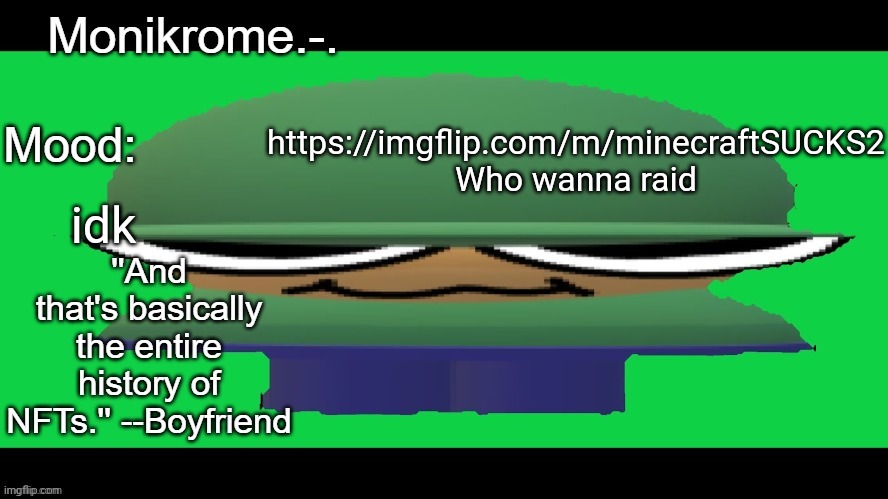 Brobber (thanks Nocturnum.) | https://imgflip.com/m/minecraftSUCKS2
Who wanna raid; idk | image tagged in brobber thanks nocturnum | made w/ Imgflip meme maker