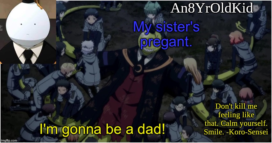 An8YrOldKid Announcement Template Ver. 5 | My sister's pregant. I'm gonna be a dad! | image tagged in an8yroldkid announcement template ver 5 | made w/ Imgflip meme maker