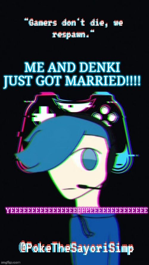 Happy times | ME AND DENKI JUST GOT MARRIED!!!! YEEEEEEEEEEEEEEEEEEEEEEEEEEEEEEEEE | image tagged in pokes third gaming temp | made w/ Imgflip meme maker