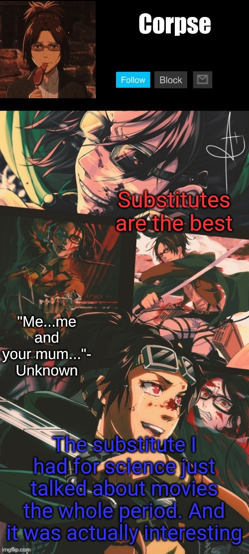 how to make science not boring | Substitutes are the best; The substitute I had for science just talked about movies the whole period. And it was actually interesting | image tagged in hanji my beloved | made w/ Imgflip meme maker