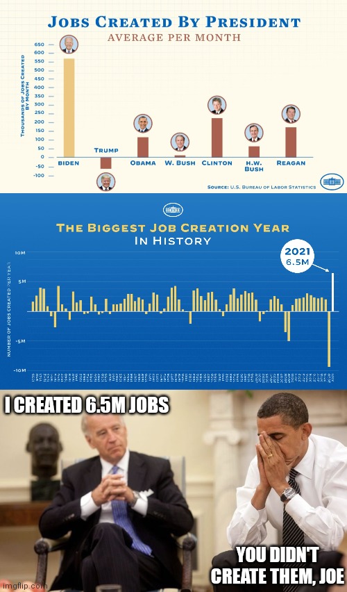 Bidenomics | I CREATED 6.5M JOBS; YOU DIDN'T CREATE THEM, JOE | image tagged in biden obama,biden,democrats,economics,liberal logic | made w/ Imgflip meme maker