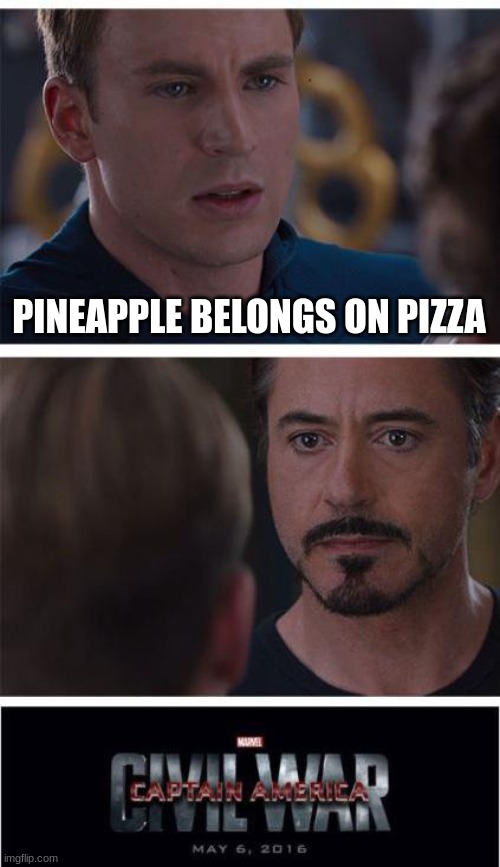 Marvel Civil War 1 | PINEAPPLE BELONGS ON PIZZA | image tagged in memes,marvel civil war 1 | made w/ Imgflip meme maker