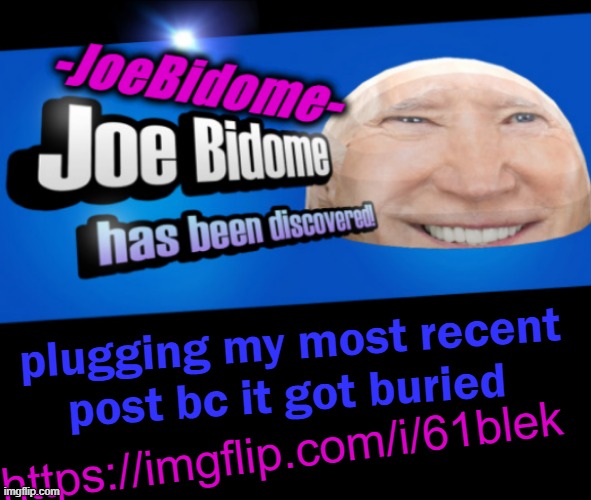JoeBidome's temp lol | plugging my most recent post bc it got buried; https://imgflip.com/i/61blek | image tagged in joebidome's temp lol | made w/ Imgflip meme maker