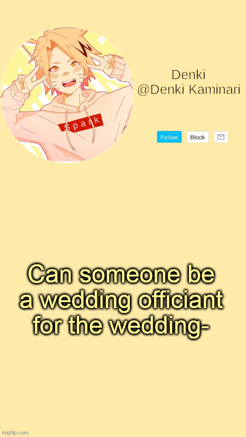 Denki announcement | Can someone be a wedding officiant for the wedding- | image tagged in denki announcement | made w/ Imgflip meme maker