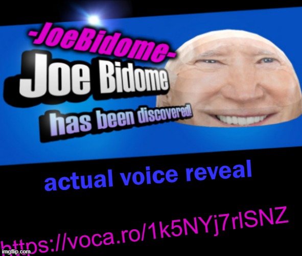 JoeBidome's temp lol | actual voice reveal; https://voca.ro/1k5NYj7rlSNZ | image tagged in my voice sounds stupid lmao | made w/ Imgflip meme maker