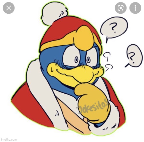 King Dedede Asking nervously | image tagged in king dedede asking nervously | made w/ Imgflip meme maker