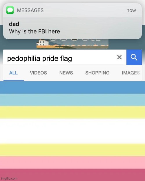 pedophilia pride flag | image tagged in why is the fbi here | made w/ Imgflip meme maker