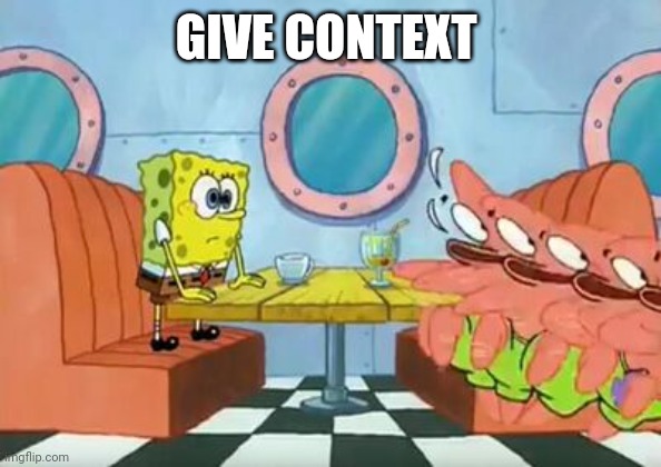 GIVE CONTEXT | made w/ Imgflip meme maker