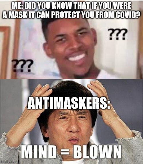 Mind blown | ME: DID YOU KNOW THAT IF YOU WERE A MASK IT CAN PROTECT YOU FROM COVID? ANTIMASKERS: | image tagged in face mask,mind blown,antivax | made w/ Imgflip meme maker