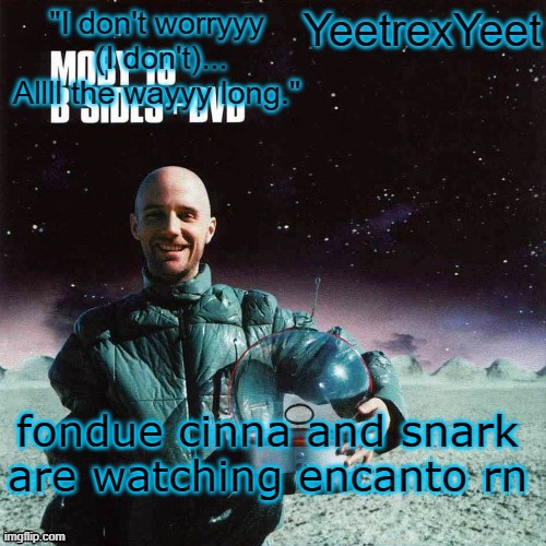 Moby 4.0 | fondue cinna and snark are watching encanto rn | image tagged in moby 4 0 | made w/ Imgflip meme maker