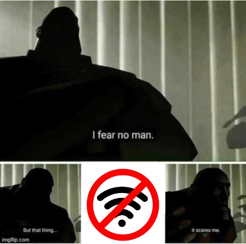 no wifi | image tagged in i fear no man,wifi,internet | made w/ Imgflip meme maker