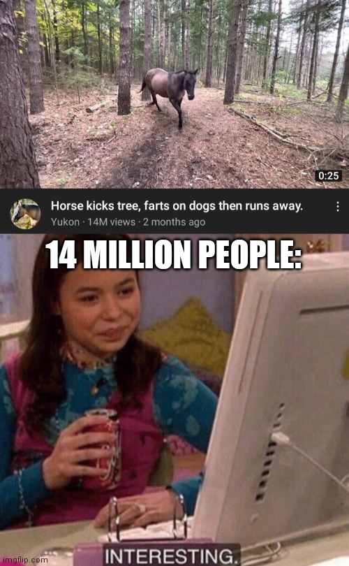 Why though | 14 MILLION PEOPLE: | image tagged in icarly interesting | made w/ Imgflip meme maker