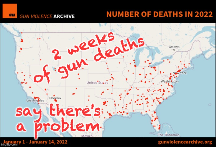 Yes, gun deaths are a problem | 2 weeks of gun deaths; say there's a problem | image tagged in guns,gun control | made w/ Imgflip meme maker