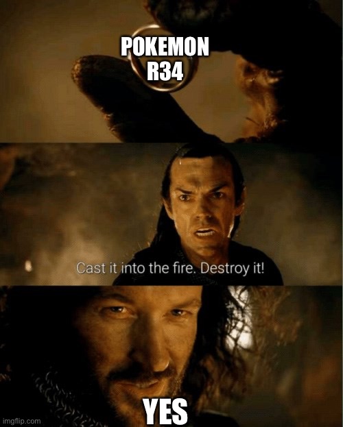 Cast it in the fire | YES POKEMON R34 | image tagged in cast it in the fire | made w/ Imgflip meme maker